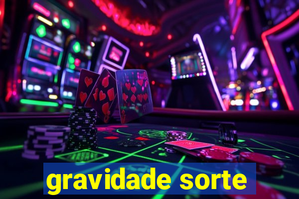 gravidade sorte